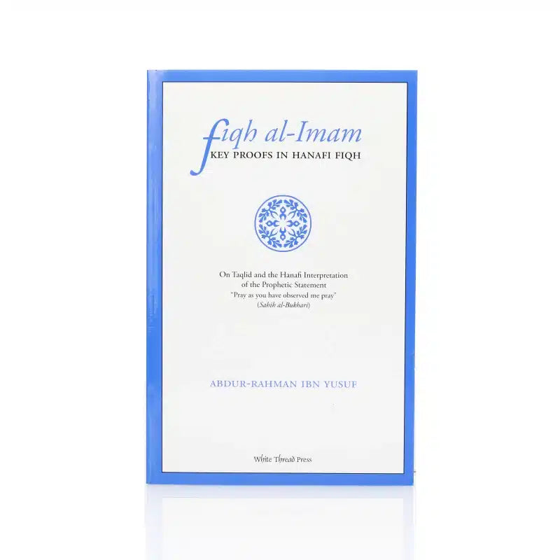 FIQH AL-IMAM KEY PROOFS IN HANAFI FIQH