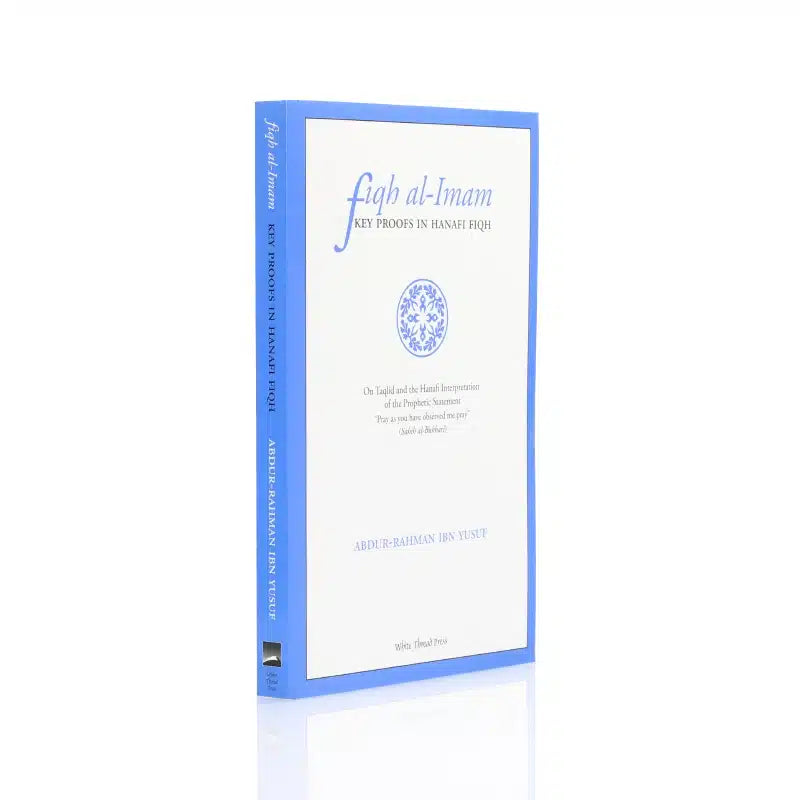 FIQH AL-IMAM KEY PROOFS IN HANAFI FIQH