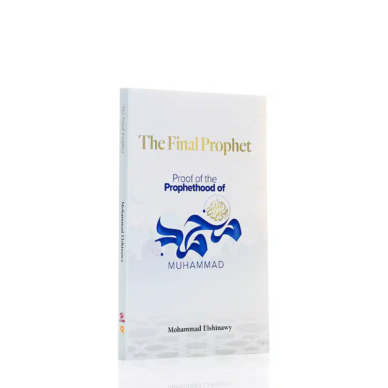 The Final Prophet: Proofs for the Prophet Hood of Muhammad