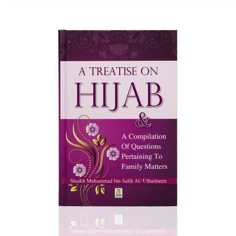 A TREATISE ON HIJAB & A COMPILATION OF QUESTIONS PERTAINING TO FAMILY MATTERS