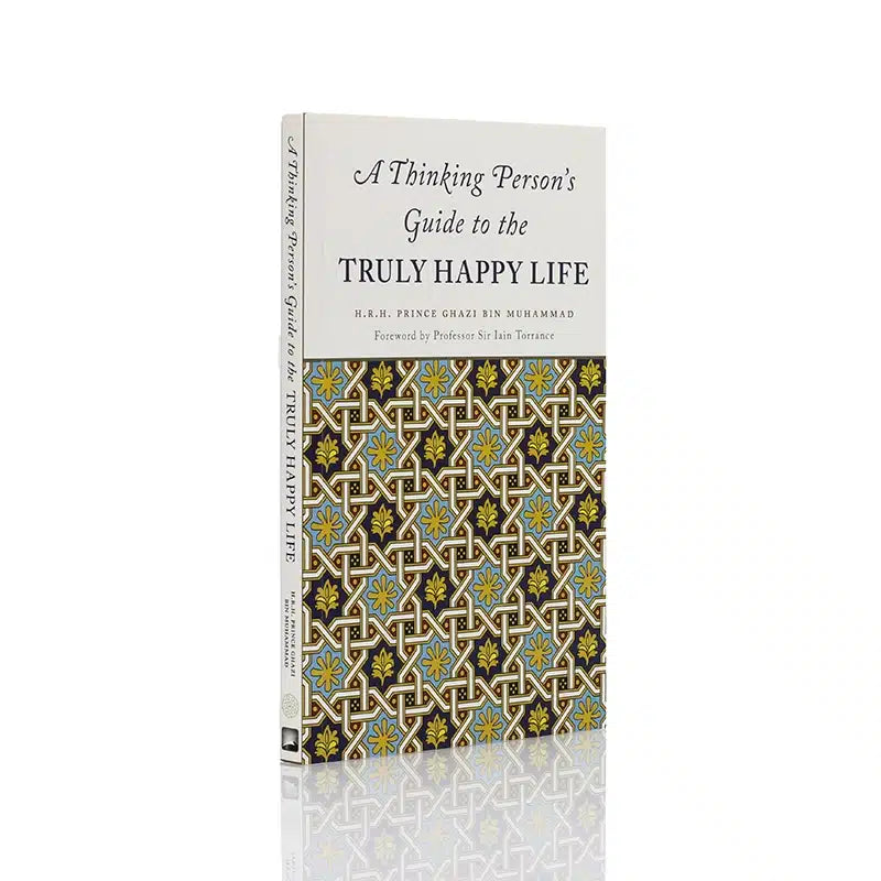 A THINKING PERSON'S GUIDE TO THE TRULY HAPPY LIFE