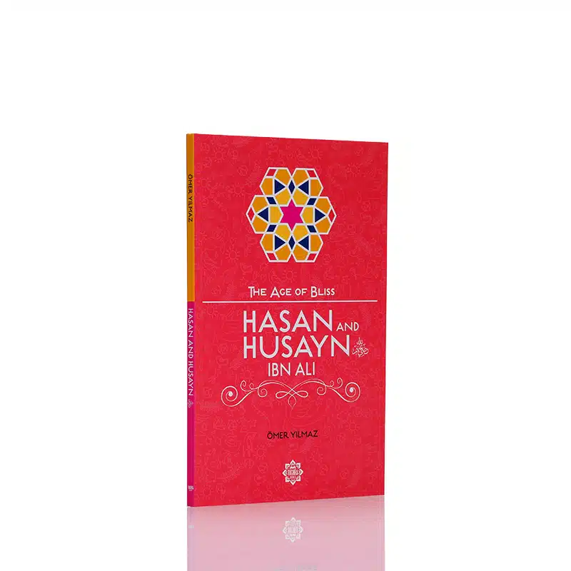 The Age Of Bliss Hasan And Husayn Ibn Ali Book