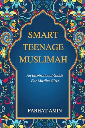 Smart Teenage Muslimah: An inspirational guide for Muslim girls