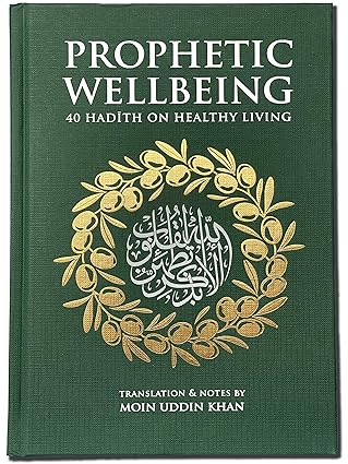 Prophetic Wellbeing: 40 Hadith on Healthy Living