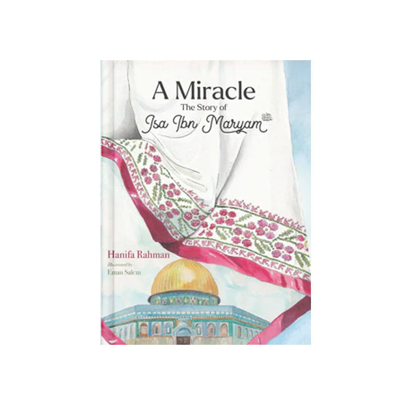 A Miracle: The Story of Isa ibn Maryam (AS)