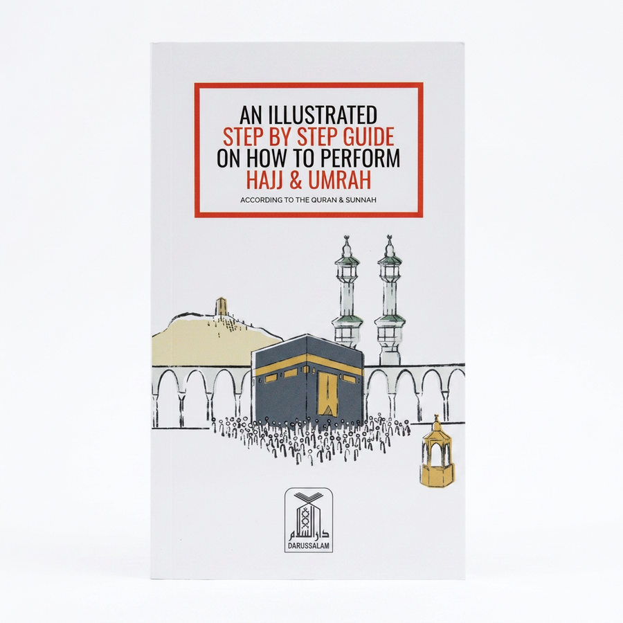 An Illustrated Step By Step Guide on How To Perform Hajj & Umrah