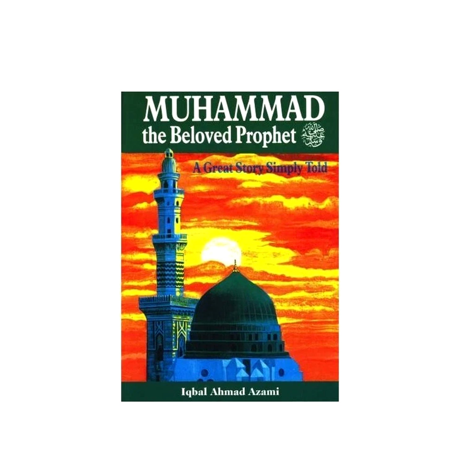 Muhammad the Beloved Prophet A Great Story Simply Told