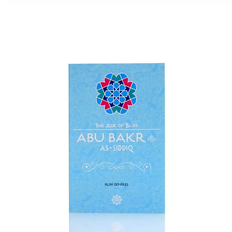 The Age of Bliss Abu Bakr As-Siddiq