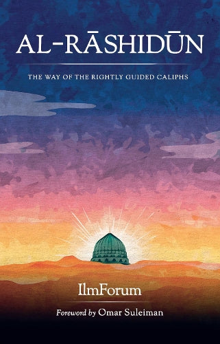 Al Rashidun The Way Of The Rightly Guided Caliphs