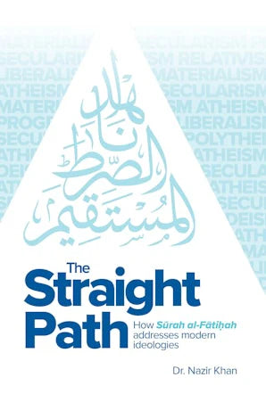 The Straight Path How Surah AL Fatihah Addresses Modern Ideologies