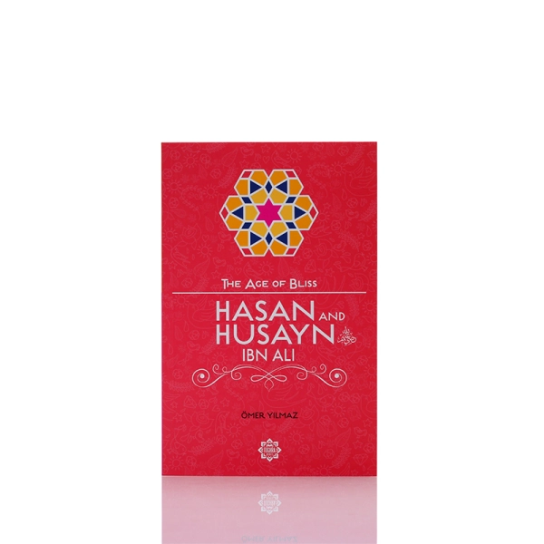 The Age Of Bliss Hasan And Husayn Ibn Ali Book