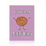 You’re My Jalabi Baby Greeting Card